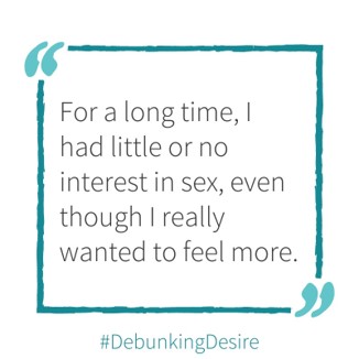 A #debunkingdesire tip: For a long time, I had little or no interest in sex, even though I really wanted to feel more. 